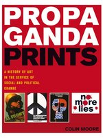 Poster book | Propaganda Prints. A history of art in the service of social and political change